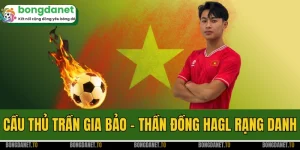 Cầu Thủ Trần Gia Bảo - Thần Đồng HAGL Rạng Danh Bóng Đá Việt