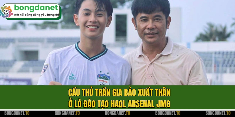 Cầu thủ Trần Gia Bảo xuất thân ở lò đào tạo HAGL Arsenal JMG