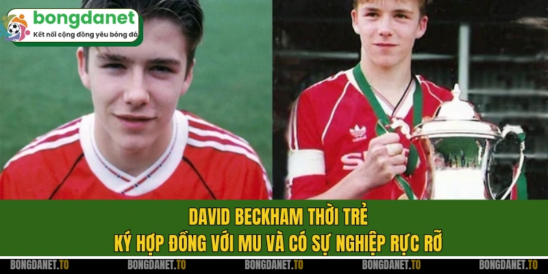 David Beckham thời trẻ ký hợp đồng với MU và có sự nghiệp rực rỡ