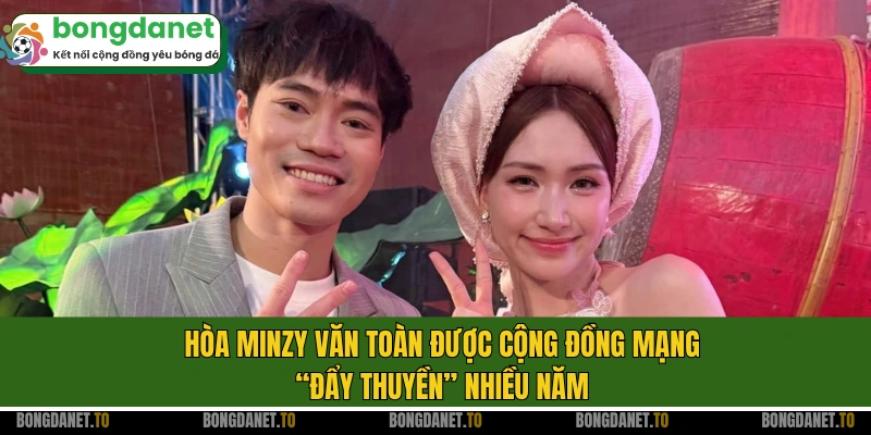 Hòa Minzy Văn Toàn được cộng đồng mạng “đẩy thuyền” nhiều năm