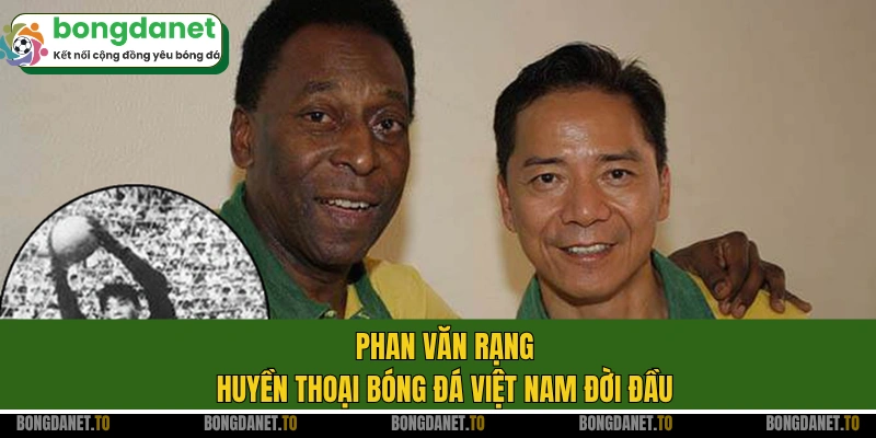 Phan Văn Rạng - Huyền thoại bóng đá Việt Nam đời đầu