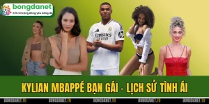 Kylian Mbappé Bạn Gái - Lịch Sử Tình Ái Với Nụ Hôn “Chốt Hạ”