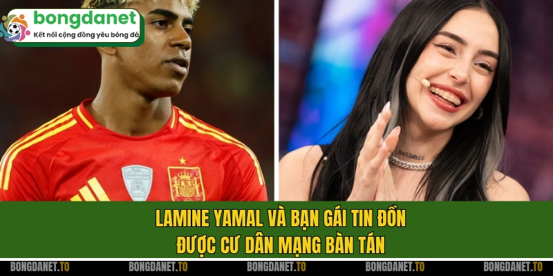 Lamine Yamal và bạn gái tin đồn được cư dân mạng bàn tán