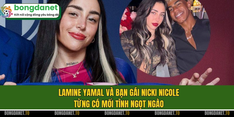 Lamine Yamal và bạn gái Nicki Nicole từng có mối tình ngọt ngào
