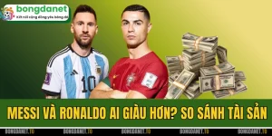 Messi Và Ronaldo Ai Giàu Hơn? So Sánh Tài Sản Chi Tiết 2026