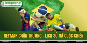 Neymar Chấn Thương - Lịch Sử Và Cuộc Chiến Không Hồi Kết