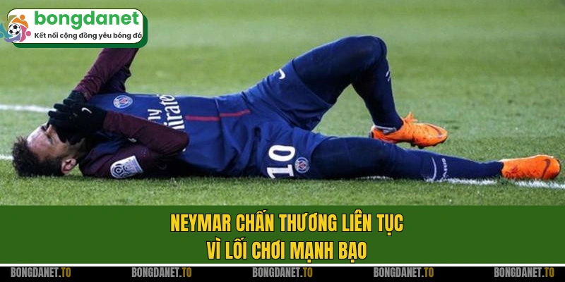 Neymar chấn thương liên tục vì lối chơi mạnh bạo