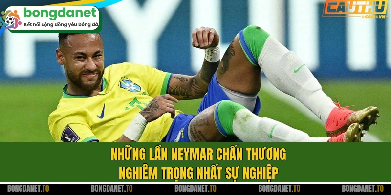 Những lần Neymar chấn thương nghiêm trọng nhất sự nghiệp