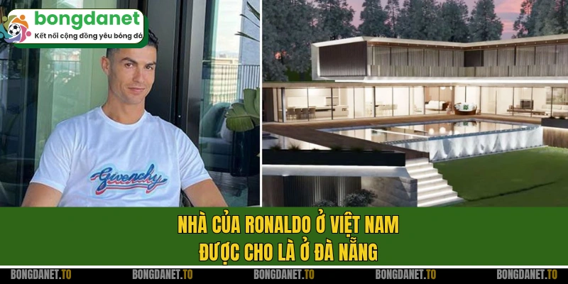 Nhà của Ronaldo ở Việt Nam được cho là ở Đà Nẵng
