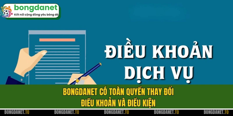 Bongdanet có toàn quyền thay đổi điều khoản và điều kiện