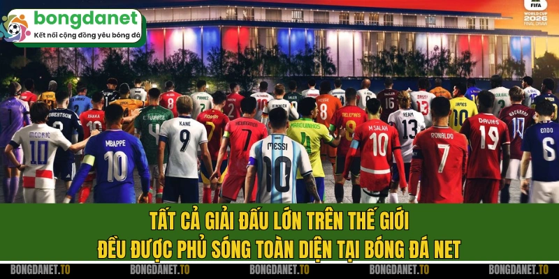 Tất cả giải đấu lớn trên thế giới đều được phủ sóng toàn diện tại bóng đá net